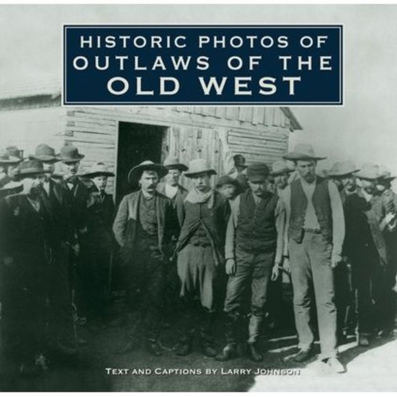 Historic Photos of Outlaws of the Old West -- Larry Johnson - Picture 1 of 1